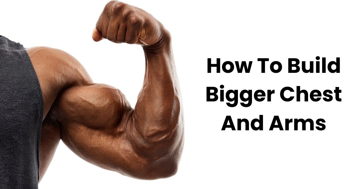 How To Build Bigger Chest And Arms | Visible Size Gains